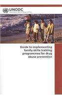 Guide to Implementing Family Skills Training Programmes for Drug Abuse Prevention