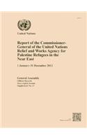 Report of the Commissioner-General of the United Nations Relief and Works Agency for Palestine Refugees in the Near East (1 January-31 December 2012)