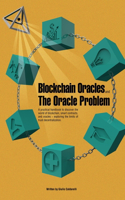 Blockchain Oracles and the Oracle Problem: A practical handbook to discover the world of blockchain, smart contracts, and oracles -exploring the limits of trust decentralization.