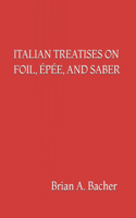 Italian Treatises on Foil, Épée, and Saber