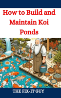 How to Build and Maintain Koi Ponds: A Guide to Designing, Constructing, and Caring for Your Dream Koi Pond with Expert Tips on Excavation, Lining, Filtration, and Landscaping expand_mo