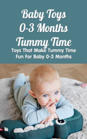 Baby Toys 0-3 Months Tummy Time: Toys That Make Tummy Time Fun For Baby 0-3 Months: Essential Tummy Time Toys For Babies 0-3 Months