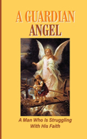 A Guardian Angel: A Man Who Is Struggling With His Faith: Importance Of Salvation