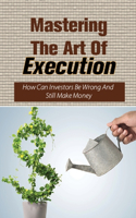 Mastering The Art Of Execution
