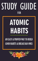 Study Guide For Atomic Habits: An Easy & Proven Way to Build Good Habits & Break Bad Ones