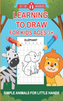 Learning To Draw For Kids Ages 3+: Simple Animals For Little Hands