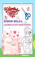 Valentine's Day Scissor Skills & Coloring Activity Book For Kids: Scissor Skills Workbook For Preschool Coloring and Cutting Practice for Ages3-5 4-8 Activity Book For Toddlers & Kindergarten