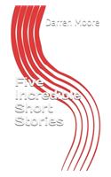 Five Incredible Short Stories