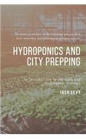 Hydroponics and City Prepping: The Ultimate Beginners Guide to Building a Hydroponic System