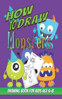 How To Draw Monsters: Drawing Book For Kids Age 6 - 8