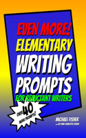 Even More! Elementary Writing Prompts for Reluctant Writers