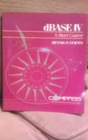 dBase IV: Short Course (Computer application software series)