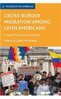 Cross-Border Migration Among Latin Americans