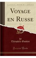 Voyage En Russe, Vol. 1 (Classic Reprint)