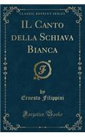 Il Canto Della Schiava Bianca (Classic Reprint)