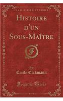 Histoire d'Un Sous-Maître (Classic Reprint)