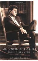 An Unfinished Life: John F. Kennedy, 1917 - 1963