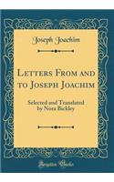 Letters from and to Joseph Joachim: Selected and Translated by Nora Bickley (Classic Reprint)