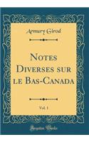 Notes Diverses sur le Bas-Canada, Vol. 1 (Classic Reprint)