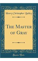 The Master of Gray (Classic Reprint)