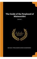 The Guide of the Perplexed of Maimonides; Volume 1