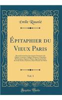 Épitaphier du Vieux Paris, Vol. 3: Recueil Général des Inscriptions Funéraires des Églises, Couvents, Collèges, Hospices, Cimetières Et Charniers, Depuis le Moyen Age Jusqu'à la Fin du Xviiie Siècle, Chartreux, Saint-Étienne-du-Mont (Classic Reprin