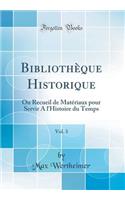 Bibliothèque Historique, Vol. 3: Ou Recueil de Matériaux pour Servir A l'Histoire du Temps (Classic Reprint)