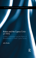 Britain and the Cyprus Crisis of 1974: Conflict, Colonialism and the Politics of Remembrance in Greek Cypriot Society