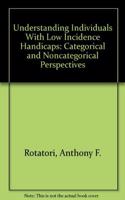 Understanding Individuals With Low Incidence Handicaps: Categorical and Noncategorical Perspectives