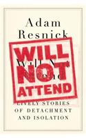 Will Not Attend: Lively Stories of Detachment and Isolation