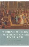 Women's Worlds in Seventeenth Century England