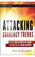 Attacking Currency Trends: How to Anticipate and Trade Big Moves in the Forex Market