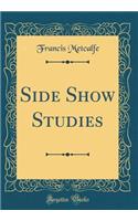 Side Show Studies (Classic Reprint)