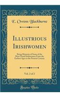 Illustrious Irishwomen, Vol. 2 of 2: Being Memoirs of Some of the Most Noted Irishwomen from the Earliest Ages to the Present Century (Classic Reprint): Being Memoirs of Some of the Most Noted Irishwomen from the Earliest Ages to the Present Century (Classic Reprint)