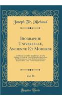 Biographie Universelle, Ancienne Et Moderne, Vol. 30: Ou Histoire par Ordre Alphabétique, de la Vie Publique Et Privée de Tous les Hommes Qui Se Sont Fait Remarquer par Leurs Écrits, Leurs Actions, Leurs Talents, Leurs Vertus ou Leurs Crimes