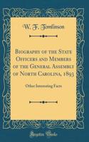 Biography of the State Officers and Members of the General Assembly of North Carolina, 1893: Other Interesting Facts (Classic Reprint)