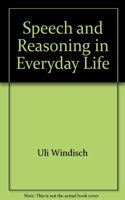 Speech and Reasoning in Everyday Life