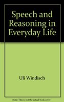 Speech and Reasoning in Everyday Life