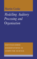 Modelling Auditory Processing and Organisation: (Series Number 7 Distinguished Dissertations in Computer Science)