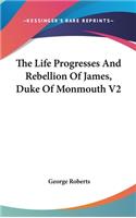 Life Progresses And Rebellion Of James, Duke Of Monmouth V2