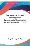Address at the Annual Meeting of the Pennsylvania Colonization Society, November 11, 1839