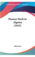 Pioneer Work In Algoma (1915)