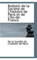 Bulletin de La Sociactac de L'Histoire de Paris Et de L'Ile-de-France