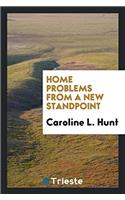 Home Problems from a New Standpoint
