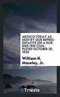 Mexico Today as Seen by Our Representative on a Hurried Trip Completed October 30, 1920