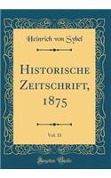 Historische Zeitschrift, 1875, Vol. 33 (Classic Reprint)