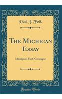 The Michigan Essay: Michigan's First Newspaper (Classic Reprint)
