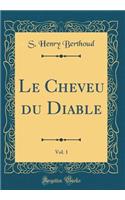 Le Cheveu du Diable, Vol. 1 (Classic Reprint)