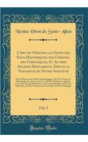 LArt de Vérifier les Dates des Faits Historiques, des Chartes, des Chroniques, Et Autres Anciens Monuments, Depuis la Naissance de Notre-Seigneur, Vol. 2: Par le Moyen d'une Table Chronologique, Où l'On Trouve les Olympiades, les Années de J. C., D