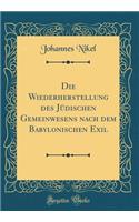 Die Wiederherstellung Des JÃ¼dischen Gemeinwesens Nach Dem Babylonischen Exil (Classic Reprint)